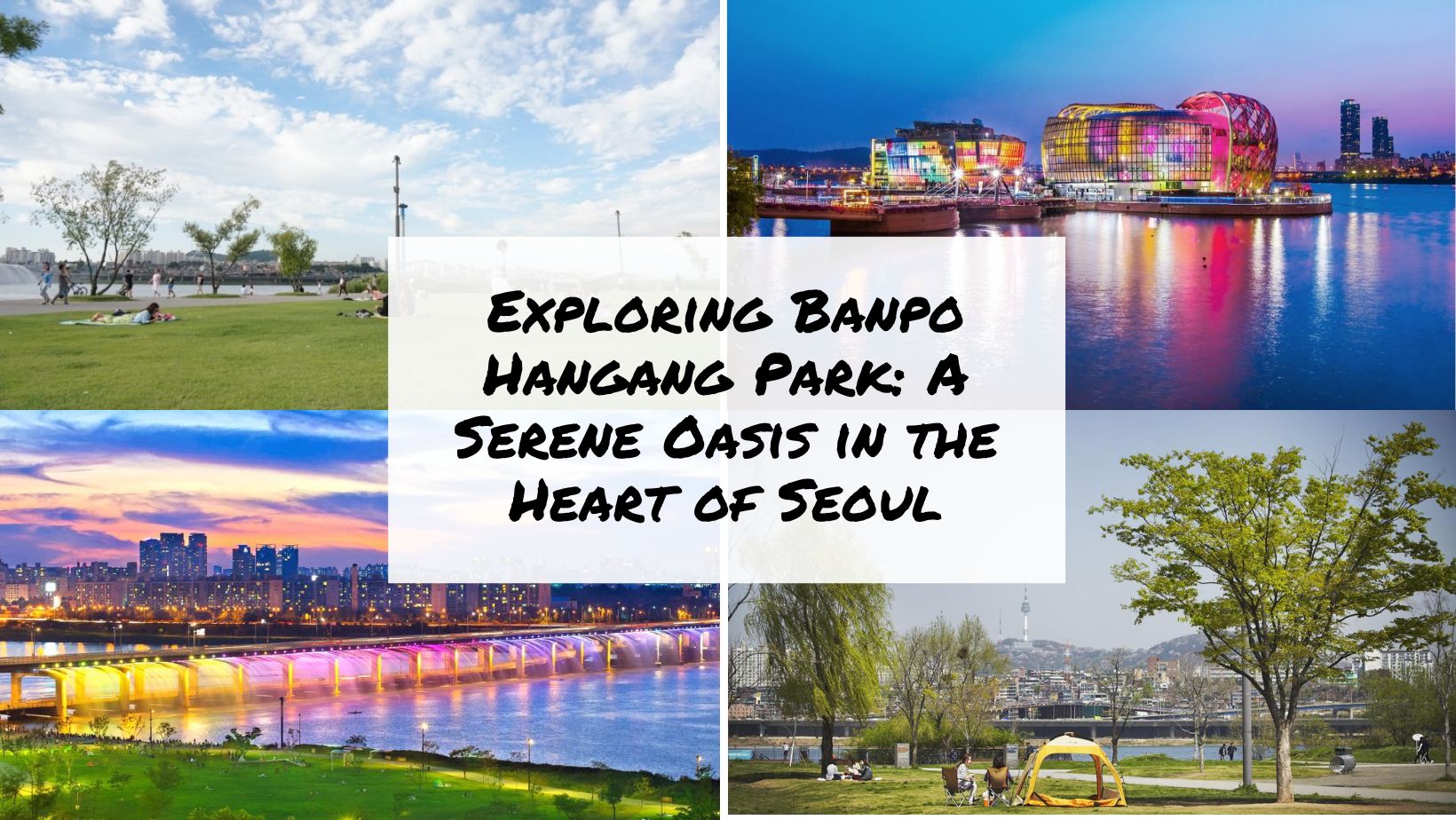 Exploring Banpo Hangang Park A Serene Oasis in the Heart of Seoul