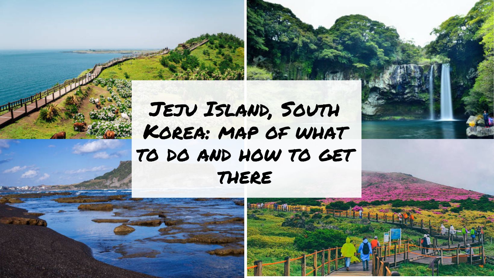 Jeju Island, South Korea map of what to do and how to get there