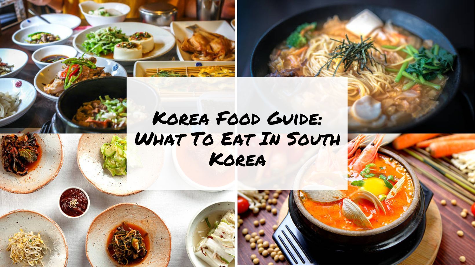Korea Food Guide What To Eat In South Korea