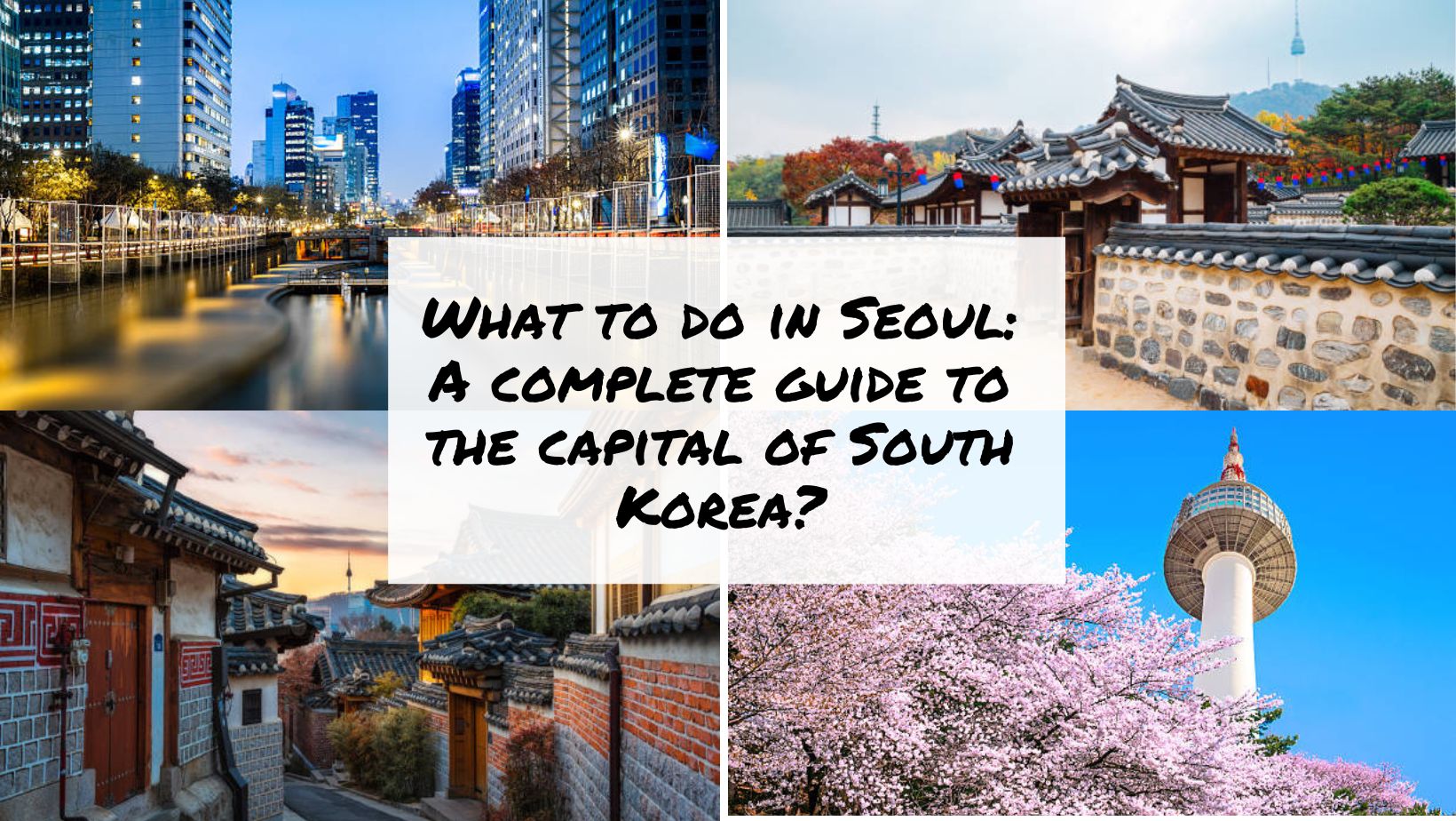 What to do in Seoul A complete guide to the capital of South Korea